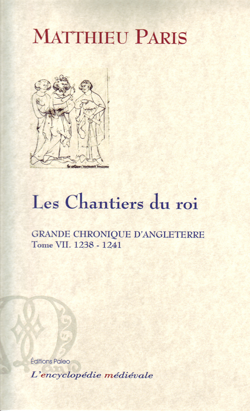 GRANDE CHRONIQUE D'ANGLETERRE. T.7-(1238-1241) LES CHANTIERS DU ROI.