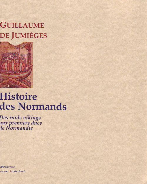 HISTOIRE DES NORMANDS. TOME I, DES RAIDS VIKINGS AUX PREMIERS DUCS DE NORMANDIE