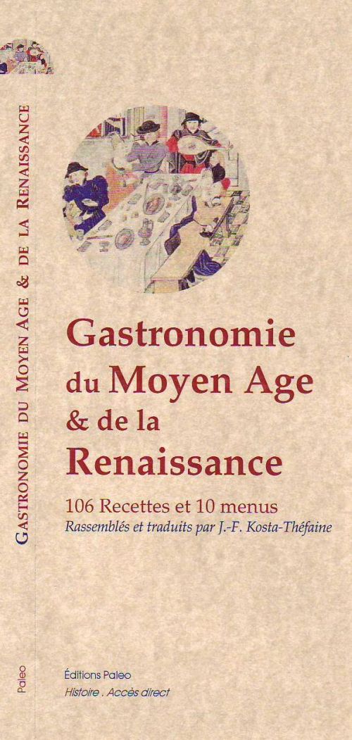 GASTRONOMIE DU MOYEN AGE ET DE LA RENAISSANCE. - 106 RECETTES ET 10 MENUS.