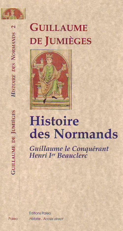 HISTOIRE DES NORMANDS DE GUILLAUME LE CONQUERANT A HENRI I BEAUCLERC.