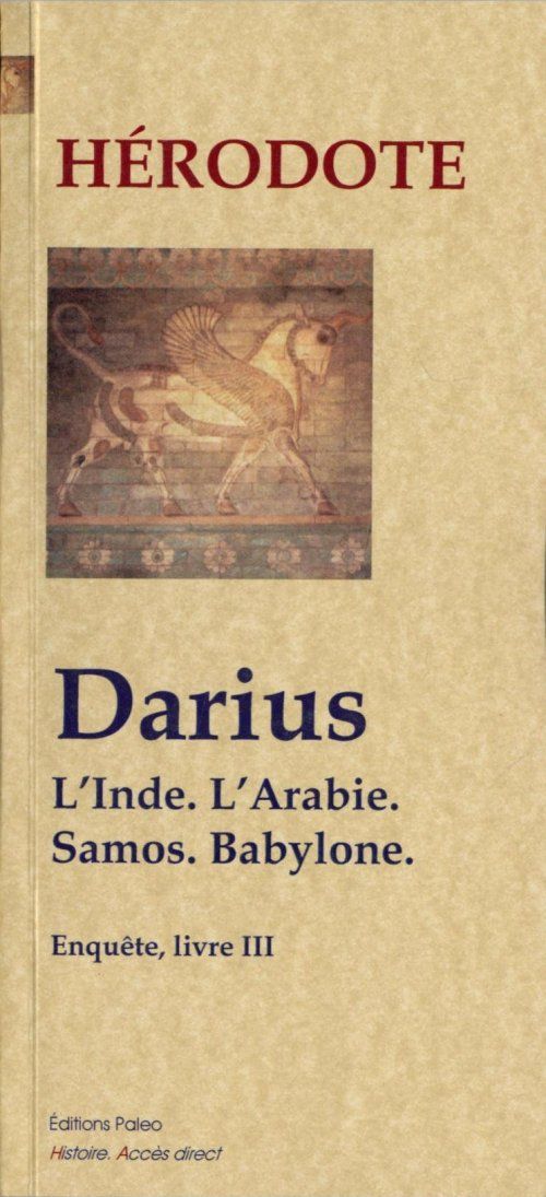 DARIUS. L'INDE, L'ARABIE, SAMOS, BABYLONE. (ENQUETE, LIVRE 3)