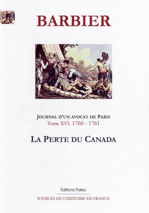 JOURNAL D'UN AVOCAT DE PARIS. T16 - LA PERTE DU CANADA (1760-1761)