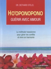 HO'OPONOPONO, GUERIR AVEC AMOUR - LA METHODE HAWAIENNE POUR GERER LES CONFLITS ET VIVRE EN HARMONIE