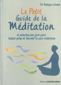LE PETIT GUIDE DE LA MEDITATION - 10 MINUTES PAR JOUR POUR LACHER PRISE ET TROUVER LA PAIX INTERIEUR