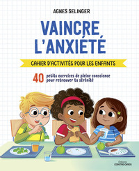 VAINCRE L'ANXIETE - CAHIER D'ACTIVITES POUR LES ENFANTS