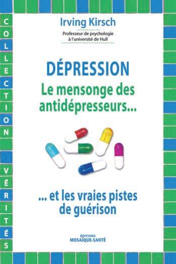 DEPRESSION : LE MENSONGE DES ANTI-DEPRESSEURS - ... ET LES VRAIES PISTES DE GUERISON