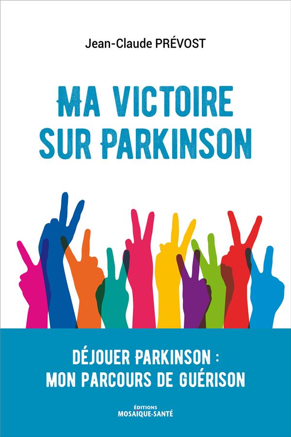 MA VICTOIRE SUR PARKINSON - DEJOUER PARKINSON : MON PARCOURS DE GUERISON