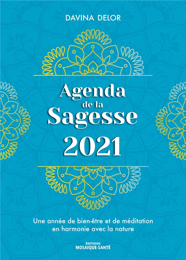 AGENDA DE LA SAGESSE 2021 - UNE ANNEE DE BIEN-ETRE ET DE MEDITATION EN HARMONIE AVEC LA NATURE