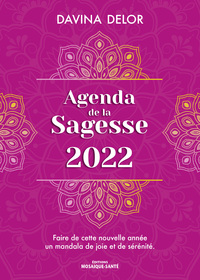 AGENDA DE LA SAGESSE 2022 - FAIRE DE CETTE NOUVELLE ANNEE UN MANDALA DE JOIE ET DE SERENITE