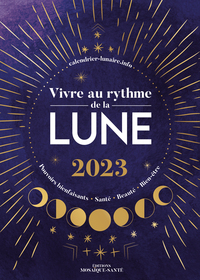 VIVRE AU RYTHME DE LA LUNE 2023 - POUVOIRS BIENFAISANTS, SANTE, BEAUTE, BIEN-ETRE