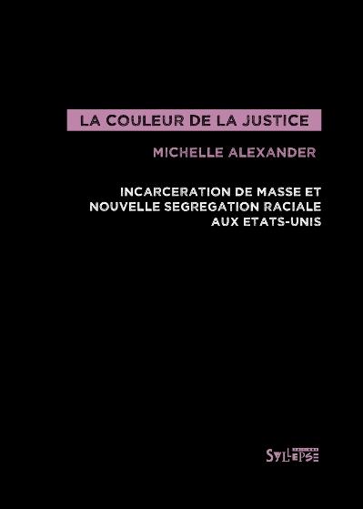 COULEUR DE LA JUSTICE (LA) - INCARCERATION DE MASSE ET NOUVELLE SEGREGATION RACIALE AUX ETATS-UNIS