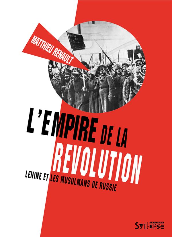 EMPIRE DE LA REVOLUTION (L) - LENINE ET LES MUSULMANS DE RUSSIE