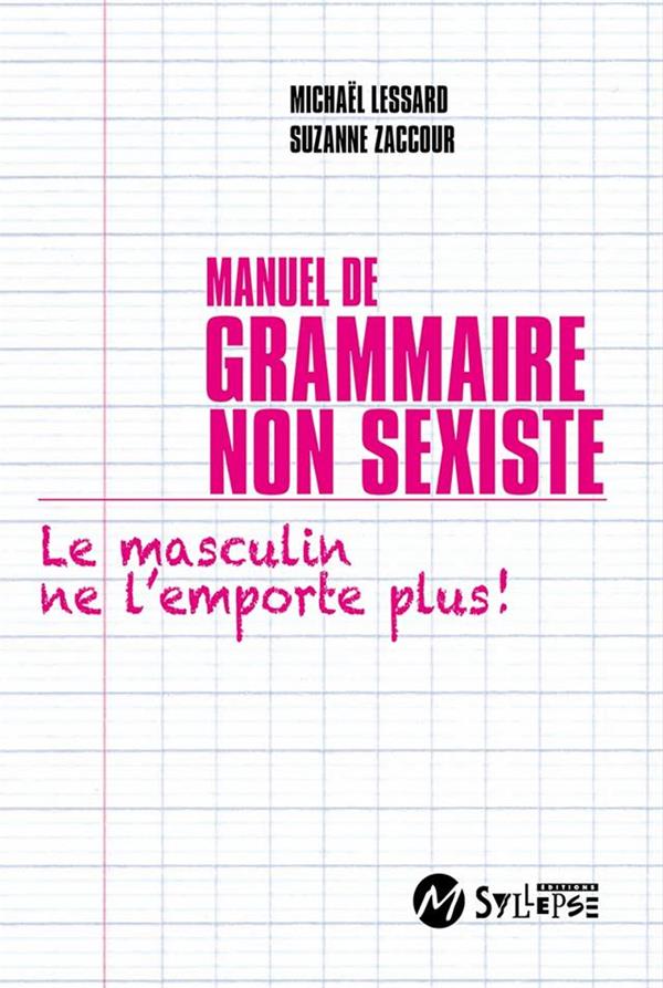 MANUEL DE GRAMMAIRE NON SEXISTE - LE MASCULIN NE L'EMPORTE PLUS !