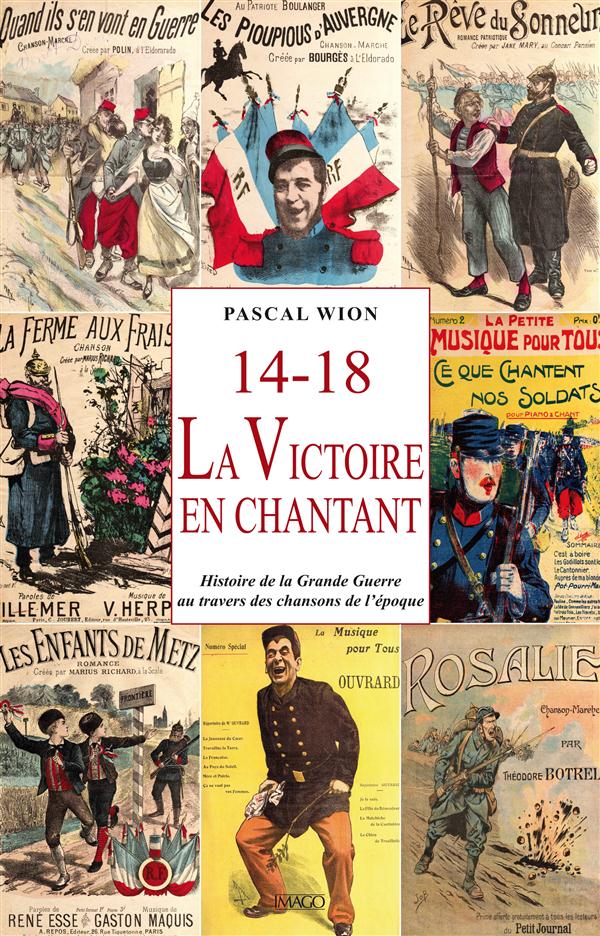 14-18 : LA VICTOIRE EN CHANTANT - HISTOIRE DE LA GRANDE GUERRE A TRAVERS LES CHANSONS DE L'EPOQUE