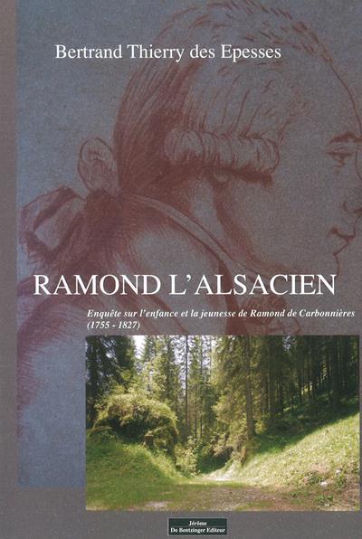 RAMOND L'ALSACIEN - ENQUETE SUR L'ENFANCE ET LA JEUNESSE DE RAMOND DE CARBONNIERES (1755-1827)