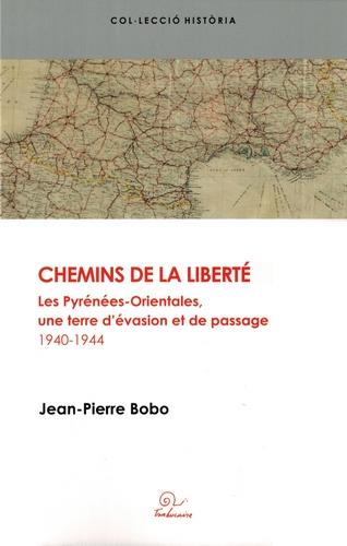 CHEMINS DE LA LIBERTE - VOL28 - LES PYRENEES-ORIENTALES, UNE TERRE D'EVASION ET DE PASSAGE 1940-1944