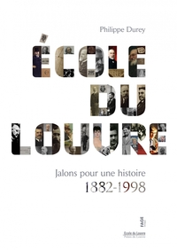 ECOLE DU LOUVRE - JALONS POUR UNE HISTOIRE 1882-1998