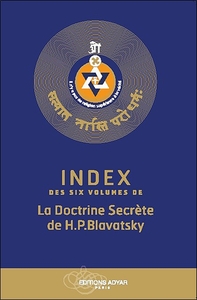 INDEX DES SIX VOLUMES DE LA DOCTRINE SECRETE DE H.P. BLAVATSKY