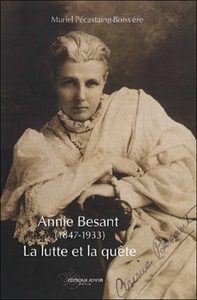 ANNIE BESANT (1847-1933) : LA LUTTE ET LA QUETE