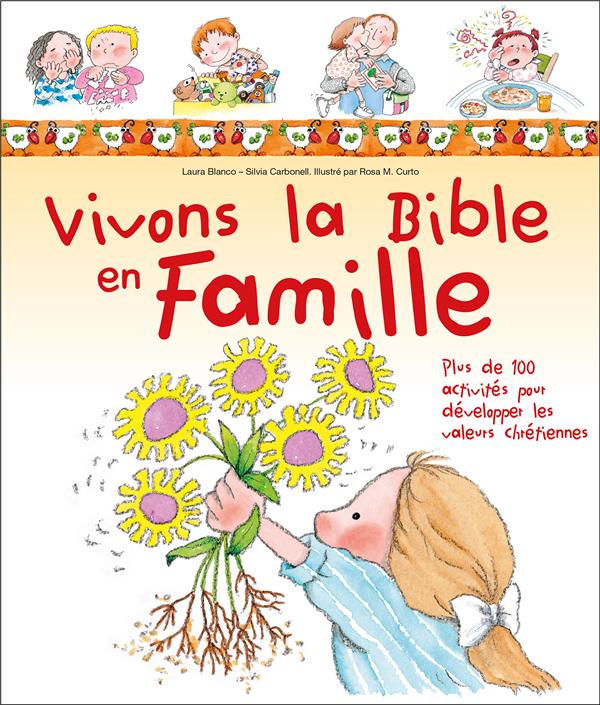 VIVONS LA BIBLE EN FAMILLE - PLUS DE 100 ACTIVITES POUR DEVELOPPER LES VALEURS CHRETIENNES