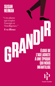 GRANDIR - ELOGE DE L'AGE ADULTE A UNE EPOQUE QUI NOUS INFANTILISE