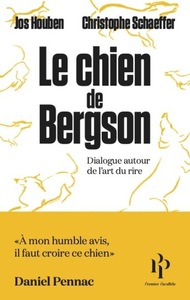 LE CHIEN DE BERGSON - DIALOGUE AUTOUR DE L'ART DU RIRE