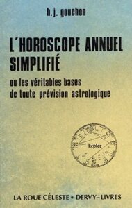 L'HOROSCOPE ANNUEL SIMPLIFIE - OU LES VERITABLES BASES DE TOUTE PREVISION ASTROLOGIQUE