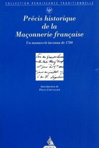PRECIS HISTORIQUE DE LA FRANC-MACONNERIE FRANCAISE - UN MANUSCRIT INCONNU DE 1780