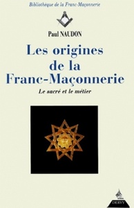 LES ORIGINES DE LA FRANC-MACONNERIE - LE SACRE ET LE METIER