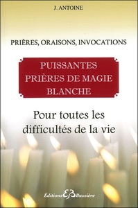 PUISSANTES PRIERES DE MAGIE BLANCHE - POUR TOUTES LES DIFFICULTES DE LA VIE