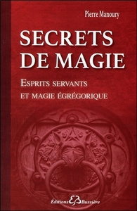 SECRETS DE MAGIE - ESPRITS SERVANTS ET MAGIE EGREGORIQUE