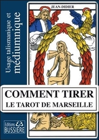COMMENT TIRER LE TAROT DE MARSEILLE - USAGE TALISMANIQUE ET MEDIUMNIQUE