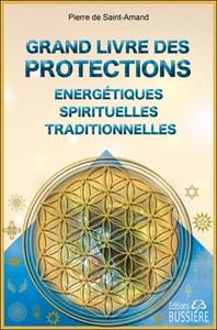 GRAND LIVRE DES PROTECTIONS ENERGETIQUES, SPIRITUELLES ET TRADITIONNELLES