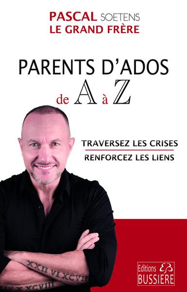 PARENTS D'ADOS DE A A Z - TRAVERSEZ LES CRISES - RENFORCEZ LES LIENS