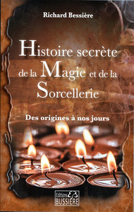 HISTOIRE SECRETE DE LA MAGIE ET DE LA SORCELLERIE - DES ORIGINES A NOUS JOURS