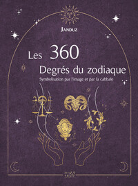 LES 360 DEGRES DU ZODIAQUE - SYMBOLISATION PAR L&#039;IMAGE ET PAR LA CABBALE