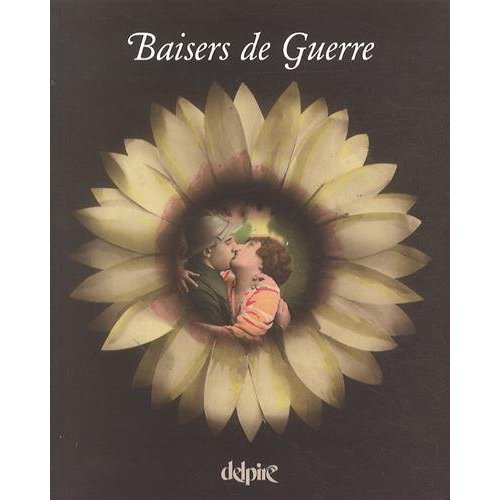 BAISERS DE GUERRE - CARTES POSTALES DE BAISERS EDITEES EN 14-18