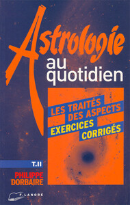 ASTROLOGIE AU QUOTIDIEN - EXERCICES CORRIGES (TOME 2)