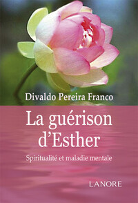 LA GUERISON D'ESTHER - SPIRITUALITE ET MALADIE MENTALE