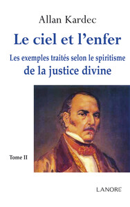 LE CIEL ET L'ENFER DE LA JUSTICE DIVINE (TOME 2) - LES EXEMPLES TRAITES SELON LE SPIRITISME