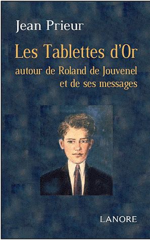 TABLETTES D'OR A TRAVERS ROLAND DE JOUVENEL ET SES MESSAGES (LES)