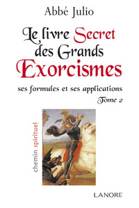 LE LIVRE SECRET DES GRANDS EXORCISMES (TOME 2) - SES FORMULES ET SES APPLICATIONS