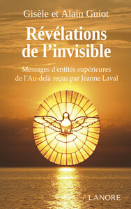 REVELATIONS DE L'INVISIBLE - MESSAGES D'ENTITES SUPERIEURES DE L'AU-DELA