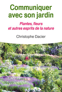 COMMUNIQUER AVEC SON JARDIN - PLANTES FLEURS ET AUTRES ESPRITS DE LA NATURE