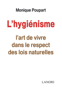 L'HYGIENISME - L'ART DE VIVRE DANS LE RESPECT DES LOIS NATURELLES