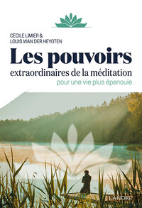 LES POUVOIRS EXTRAORDINAIRES DE LA MEDITATION - POUR UNE VIE PLUS EPANOUIE