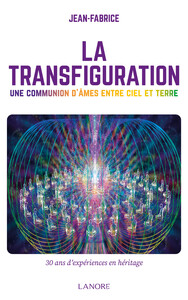 LA TRANSFIGURATION - UNE COMMUNICATION D'AMES ENTRE CIEL ET TERRE