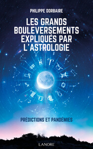 LES GRANDS BOULEVERSEMENTS EXPLIQUES PAR L'ASTROLOGIE - PREDICTIONS ET PANDEMIES
