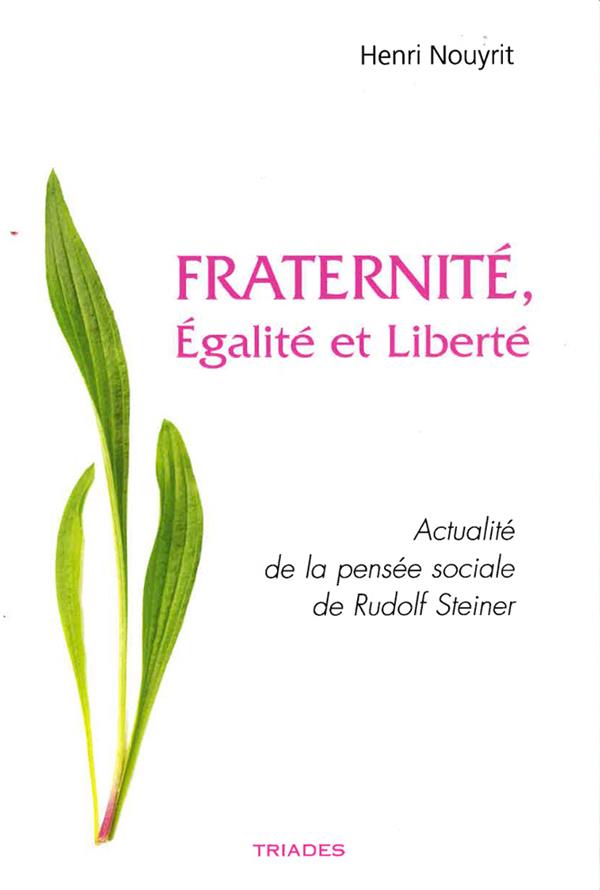 FRATERNITE, EGALITE ET LIBERTE - ACTUALITE DE LA PENSEE SOCIALE DE RUDOLF STEINER