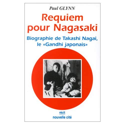 REQUIEM POUR NAGASAKI - BIOGRAPHIE DE TAKASHI NAGAI, LE "GANDHI JAPONAIS"